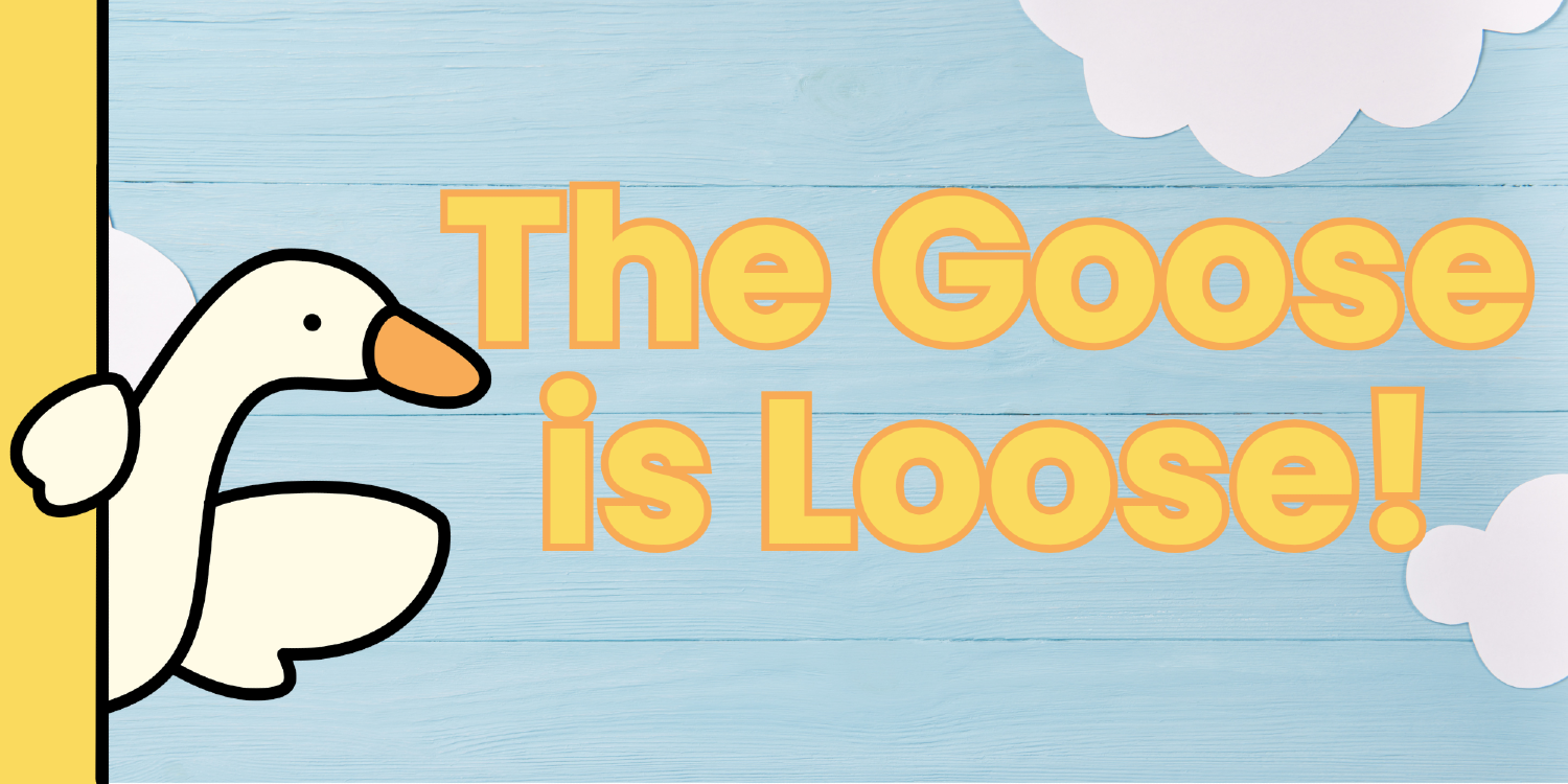 The Goose Is on the Loose!